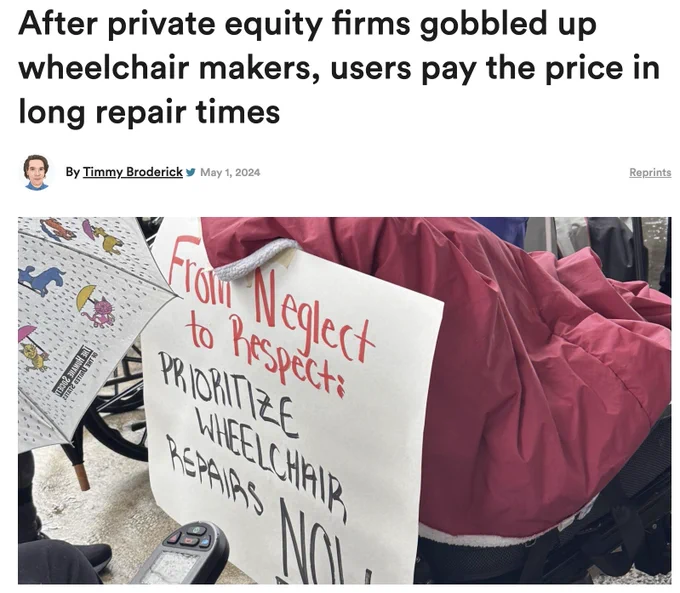 Headline: after private equity firms gobbled up wheelchair makers, users pay twice the price in long repair times