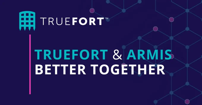 TrueFort and Armis, working together, marks a significant
advancement in protecting enterprise environments.
Combining TrueFort’s robust IT environment security
with Armis’s comprehensive asset management for OT
environments, the partnership equips businesses with
unparalleled resilience to prevent, tolerate, mitigate,
and recover from cyber disruptions.