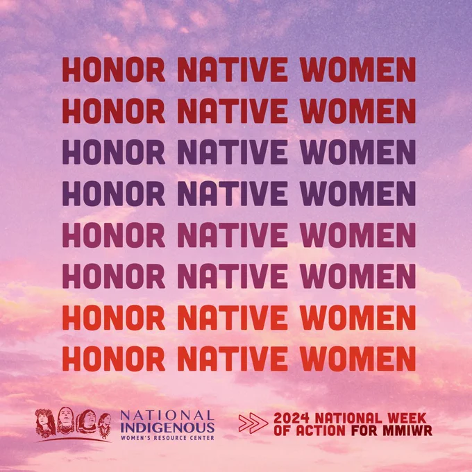 [ID 1: On a warm sunrise background, there is bold text that reads "Honor Native Women" and is copied/pasted 8 times, every two lines is in a different shade. From top to bottom, the font starts dark red, then dark purple, fuchsia, then light red. 

The NIWRC logo and "2024 National Week of Action for MMIWR" logo are at the bottom of the graphic.

End ID 1].