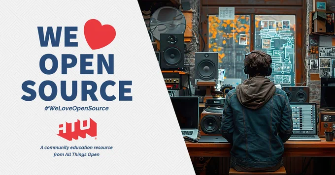 Left side says We Love Open Source. #WeLoveOpenSource. ATO. A community education resource from All Things Open. On the right is a picture of someone setting at a desk with a lot of audio equipment.