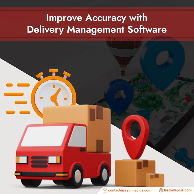Improve Accuracy with Delivery Management Software