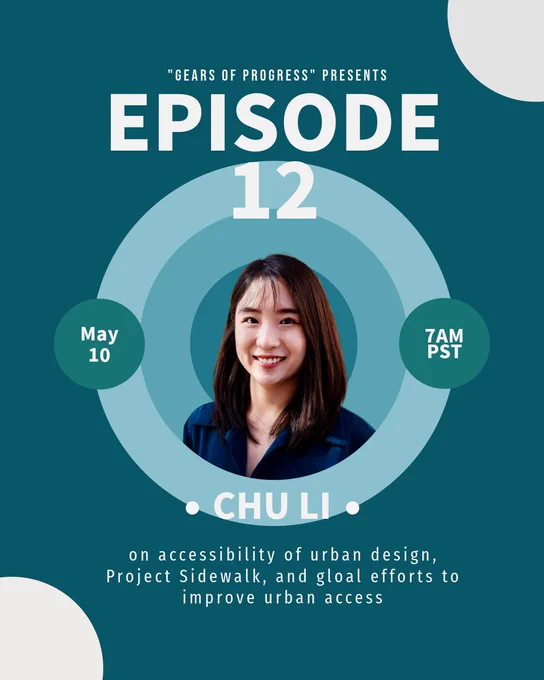 Flyer for episode 12 with Chu Li scheduled to come out on May 10 at 7am PST. There is a headshot of Chu and the topic is "on accessibility of urban design, Project Sidewalk, and global efforts to improve urban access".