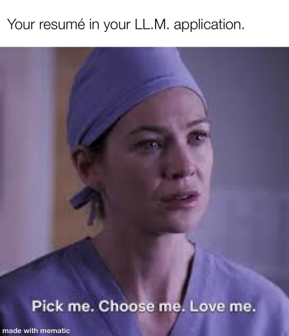 A meme from the hit U.S. TV show Grey’s Anatomy. Meredith Grey is in blue scrubs staring at the character known as McDreamy, asking him to choose her. The caption reads: “Your resumé in your LL.M. application.” 