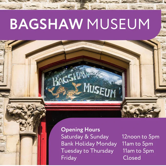 Bagshaw Museum
Opening Hours
Saturday & Sunday 12noon to 5pm
Bank Holiday Monday 11am to 5pm
Tuesday to Thursday 11am to 5pm
Friday Closed