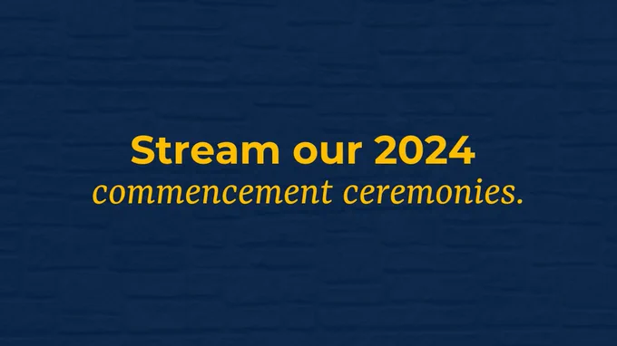 Graphic with text: "Stream our 2024 commencement ceremonies."