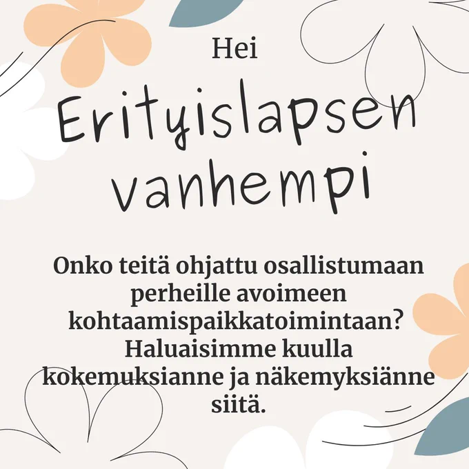 Erityislapsen vanhempi. Onko teitä ohjattu osallistumaan perheille avoimeen kohtaamispaikkatoimintaan? Haluaisimme kuulla kokemuksianne ja näkemyksiänne siitä. 