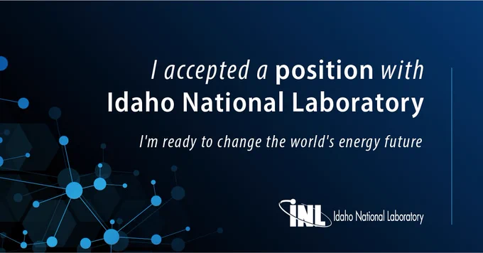 INL provided graphic that says, 
"I accepted a position with Idaho National Laboratory
"I'm ready to change the world's energy future"