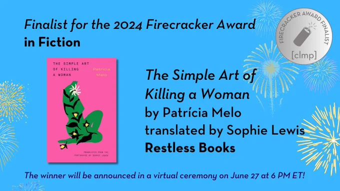 A bright blue graphic with fireworks, the cover of The Simple Art of Killing a Woman by Patrícia Melo, and text reading "Finalist for the 2024 Firecracker Award in Fiction" and "The winner will be announced in a virtual ceremony on June 27 at 6 PM ET!"
