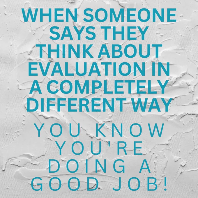 "When someone says they think about evaluation in a completely different way you know you're doing a good job!"

Image description: Turquoise text (quoted text in capital letters) on white textured background.