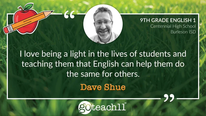 Dave Shue — 9th Grade English 1 | Centennial High School • Burleson ISD. "I love being a light in the lives of students and teaching them that English can help them do the same for others." A photo of Dave is at the top, and the text is centered over a bright green grass background.