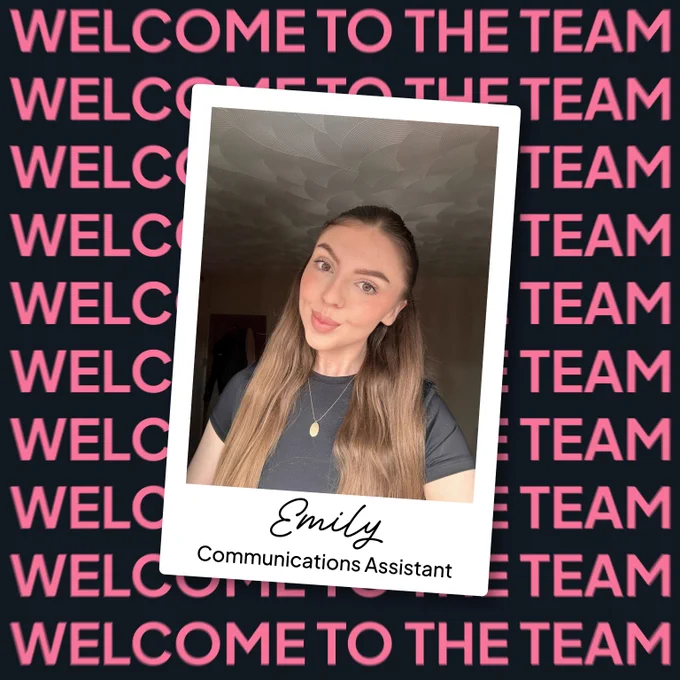 A polaroid-style image of our new starter, Emily. Written across the bottom of the polaroid is "Emily, Communications Assistant". Behind the polaroid is a black background with "Welcome to the team" written in pink.