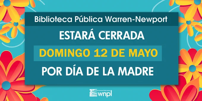Biblioteca Publica Warren-Newport estara cerrada Domingo 12 de Mayo por Dia de la Madre