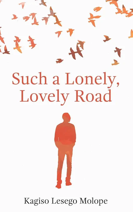 Such a Lonely, Lovely Road by Kagiso Lesego Molope