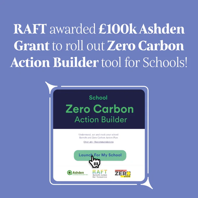 Graphic with white text on a purple background reading “RAFT awarded £100k Ashden Grant to roll out Zero Carbon Action Builder tool for Schools!”.  There is an image of the action builder as a square in the bottom centre of the image, showing a web based platform, with a cursor selecting “Launch for my School”.