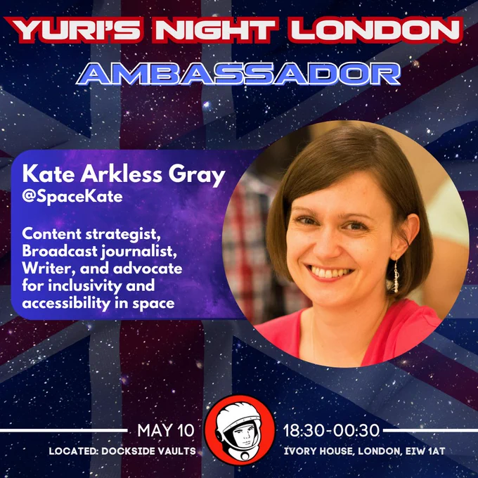 British flag background with stars overlaid. On the right is a photo of Kate smiling. The text reads: Yuri's Night London Ambassador. Kate Arkless Gray @spacekate. Content strategist, broadcast journalist, writer, and advocate for inclusivity and accessibility in space. May 10, 18:30-00:30, Located: Dockside Vaults, Ivory House, London, EIW 1AT. Black and white Yuri's Night logo at bottom.