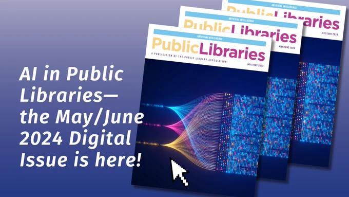 Over blue gradient, image of the Public Libraries Magazine cover: colorful lines, dots and numbers evocative of a computer code. White text reads: "AI in Public Libraries—the May/June 2024 Digital Issue is here!".​