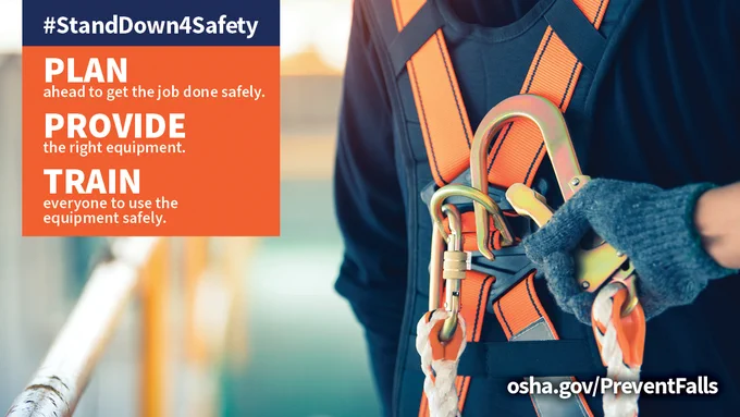 #StandDown4Safety
Plan ahead to get the job done safely
Provide the right equipment. 
Train everyone to use the equipment safely. 
osha.gov/PreventFalls
A worker connecting a snap hook to fall protection on another worker. 