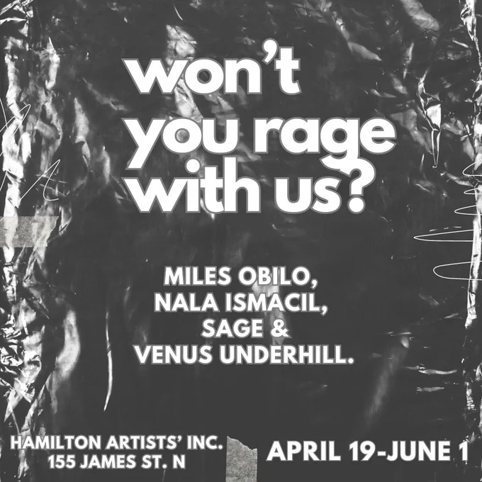 "The image is a graphic advertising the exhibition "work you rage with us?" at Hamilton Artists Inc. The poster features a black and white textured plastic sheet with visible wrinkles and distortions. White text reads the exhibition title followed by "Miles Obilo, Nala Ismacil, Sage, and Venus Underhill. Hamilton Artists Inc. 155 James Street N. April 19-June 1"