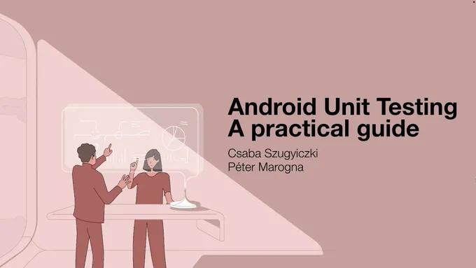 Cover image for the Android Unit Testing - A practical guide talk by Csaba Szugyiczki and Péter Marogna