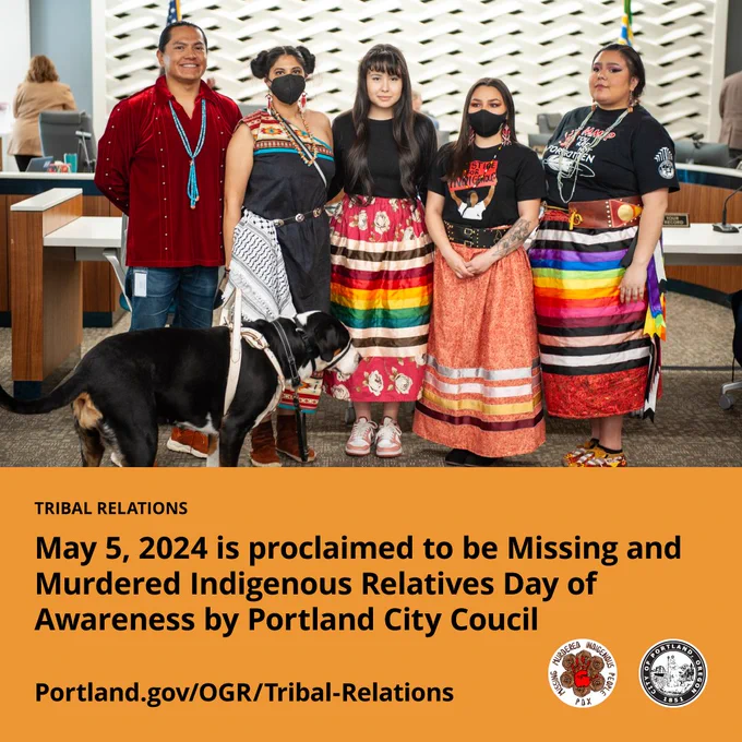 Image of Adam Becenti, Tribal Relations Manager and the four people who provided testimony at during the City Council MMIR Proclamation

Tribal Relations
May 5, 2024 is proclaimed to be Missing and Murdered Indigenous Relatives Day of Awareness by Portland City Council

Portland.gov/OGR/Tribal-Relations

MMIR PDX logo
City of Portland seal