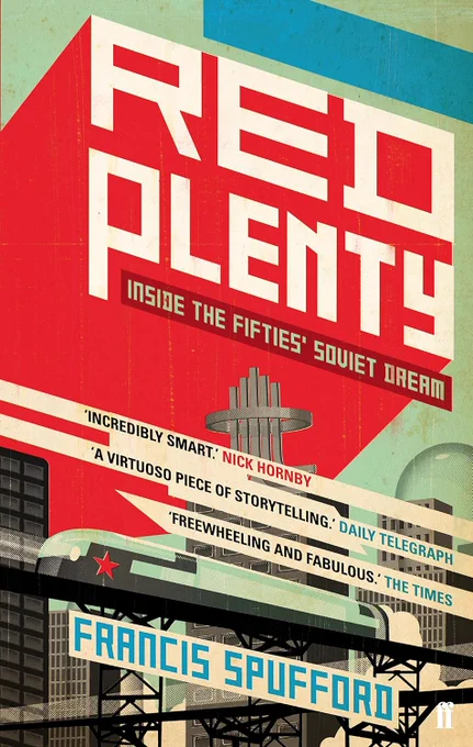An artistic rendering of a futuristic, utopian-seeming Soviet city adorns the front cover of a novel called Red Plenty by Francis Spufford. Its subtitle or tagline reads "Inside the Fifties' Soviet dream".