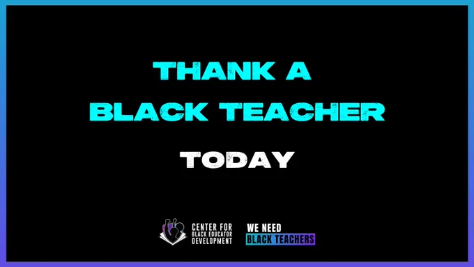 A black background that says Thank A Black Teacher Today, Logos: Center for Black Educator Development and We Need Black Teachers