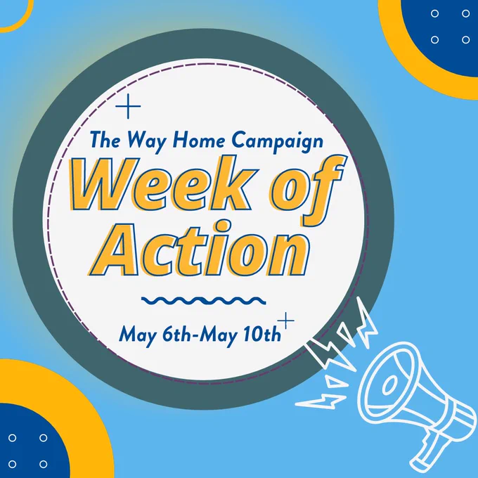The Way Home Campaign's Week of Action. May 6th-May 10th.