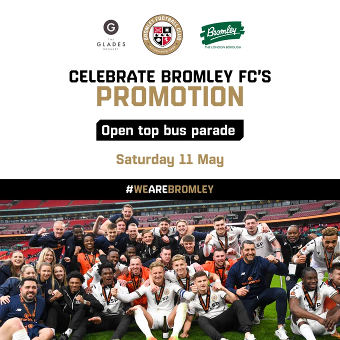 Graphic display photo of Bromley FC players celebrating at Wembley and the Bromley FC, Glades and Council logos reading: "Celebrate Bromley FC's promotion. Open top bus parade. Saturday 11 May. #WeAreBromley.