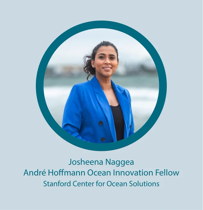 A photo of Josheena Naggea appears with her position title: André Hoffmann Ocean Innovation Fellow, Stanford Center for Ocean Solutions.
