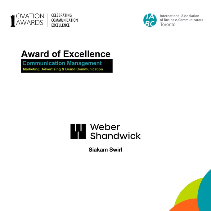 [Alt text: On a white background, the text says, “Award of Excellence, Communication Management, Marketing, Advertising & Brand Communication”. Weber Shandwick Canada’s logo with the text “Siakam Swirl”. On top are the logos of Ovation Awards and IABC Toronto.]
