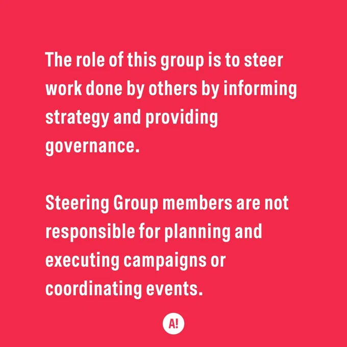 The role of this group is to steer work done by others by informing strategy and providing governance. Steering Group members are not responsible for planning and executing campaigns or coordinating events.