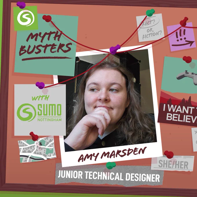 An illustration of a corkboard covered in scraps of paper, polaroid style pictures, and post-it notes. There are pins in the board with red string trailing from them. Pinned on the board in the centre is a picture of Amy Marsden, hand on chin, posing as if she is deep in thought. Text on the image reads: 'MythBusters with Sumo Nottingham. Amy Marsden, She/Her, Junior Technical Designer.