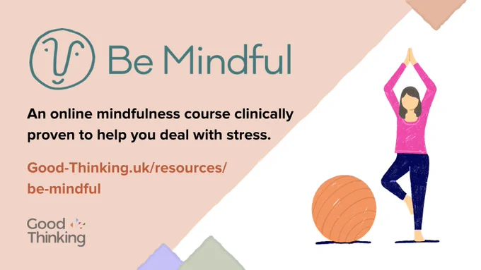 Be Mindful
An online mindfulness course clinically proven to help you deal with stress.
Good-Thinking.UK/Resources/Be-Mindful