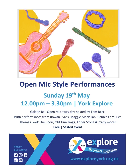 Open Mic Style Performances
Sunday 19th May
12.00pm - 3.30pm | York Explore
Golden Ball Open Mic away day hosted by Tom Beer.
With performances from Rowan Evans, Maggie Maclellan, Gabbie Lord, Eve Thomas, York She Choir, Old Time Rags, Adder Stone & many more!
Free | Seated event