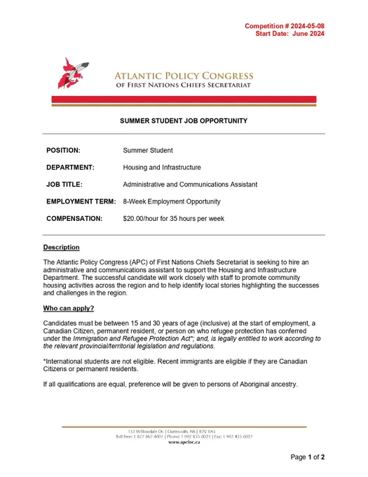 The Atlantic Policy Congress (APC) of First Nations Chiefs Secretariat is seeking to hire an
administrative and communications assistant to support the Housing and Infrastructure
Department. The successful candidate will work closely with staff to promote community
housing activities across the region and to help identify local stories highlighting the successes and challenges in the region.