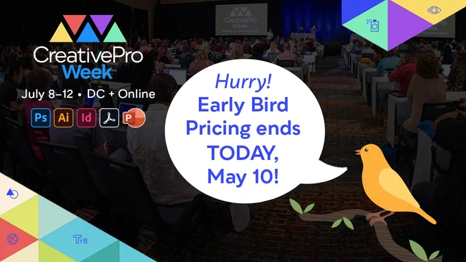 CreativePro Week, July 8–12 in Washington, DC and Online. Early Bird Pricing ends TODAY, May 10!