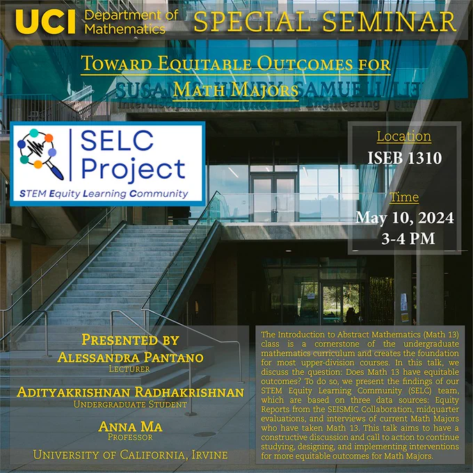 The UCI Math Department hosts a special seminar called "Toward Equitable Outcomes for Math Majors" by the SELC Project, located in ISEB 1310 on May 10, 2024 at 3-4 pm.