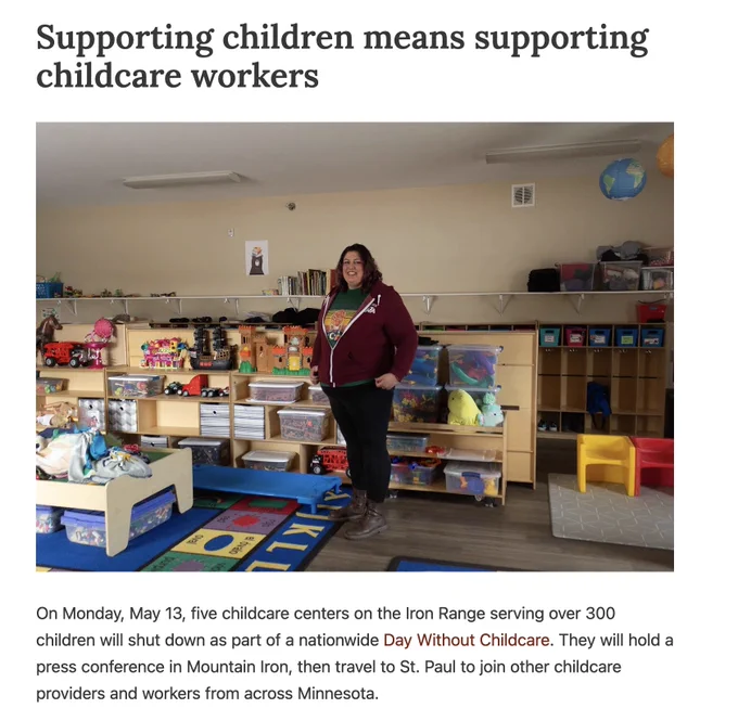 screenshot of the newsletter includes the headline "Supporting children means supporting childcare workers" above a photo of a brown-haired white woman wearing a red hoodie standing in an early child care classroom. Text below the photo reads, "On Monday, May 13, five childcare centers on the Iron Range serving over 300 children will shut down as part of a nationwide Day Without Childcare. They will hold a press conference in Mountain Iron, then travel to St. Paul to join other childcare providers and workers from across Minnesota."