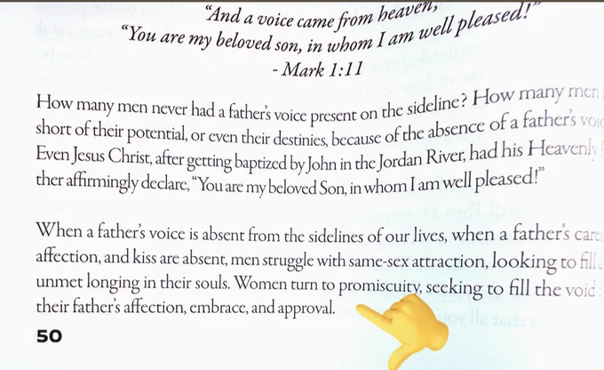 When a father's voice is absent from the sidelines of our lives, when a father's care and affection and kisses are absent. Men struggle with same-sex attraction looking to fill a void unmet longing in their souls, women turn to promiscuity seeking to fill the void from their father's affection, brace and approval.