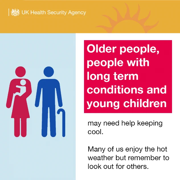 Text reads: Older people, people with long term conditions and young children may need help keeping cool. Many of us enjoy the hot weather but remember to look out for others.