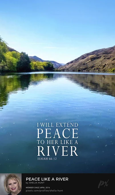 This image is a vertical view of the tranquil Snake River at Brownlee Reservoir in Oregon in the Pacific Northwest, with stunning reflections in the water on a beautiful blue-sky day. The words “Peace Like A River” are superimposed in white letters on the image. From the Fine Art Gallery of Shelia Hunt at Shelia-hunt.pixels.com