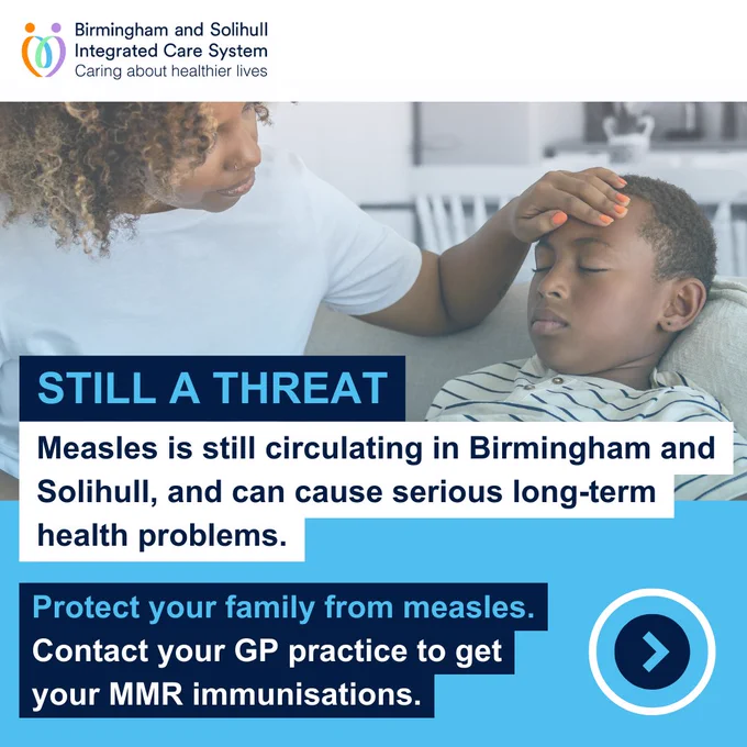 The text reads: Still a threat. Measles is still circulating in Birmingham and Solihull, and can cause serious long-term health problems. Protect your family from measles. Contact your GP practice to get your MMR immunisations.