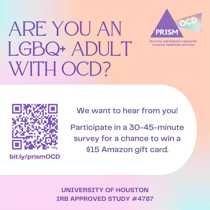 Graphic reading "Are you an LGBQ  adult with OCD? We want to hear from you! Participate in a 30-45-minute survey for a chance to win a $15 Amazon gift card. University of Houston IRB Approved Study #4787." The background is light orange, pink, and blue gradient. The PRISM OCD logo is in the top right corner. There is a purple QR code linking to bit.ly/prismOCD.