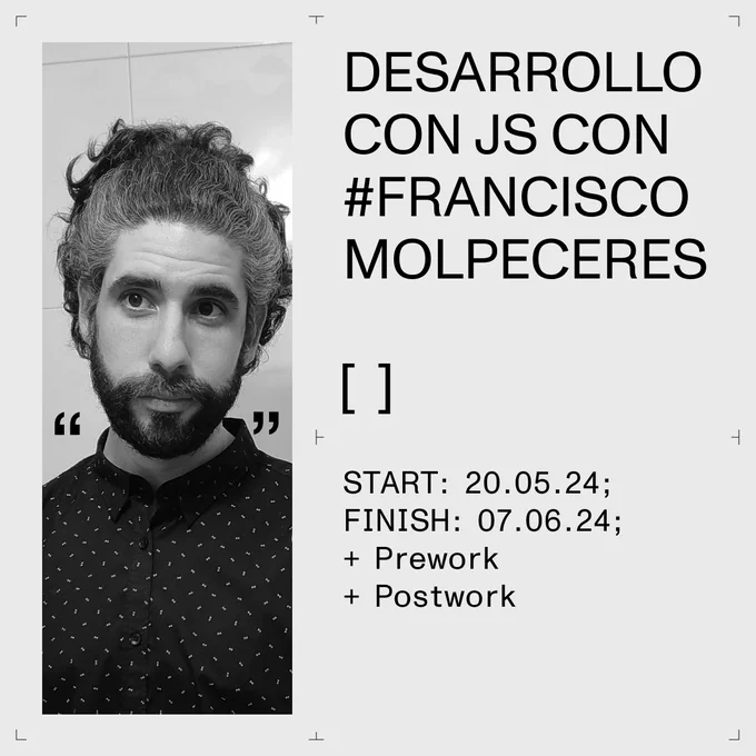 Desarrollo con JS con Francisco Molpeceres
START: 20.05.24; FINISH: 07.06.24;
  Prework
  Postwork 