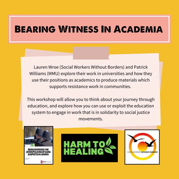 BEARING WITNESS IN ACADEMIA - Lauren Wroe (Social Workers Without Borders) and Patrick Williams (MMU) explore their work in universities and how they use their positions as academics to produce materials which supports resistance work in communities.
This workshop will allow you to think about your journey through education, and explore how you can use or exploit the education system to engage in work that is in solidarity to social justice movements.