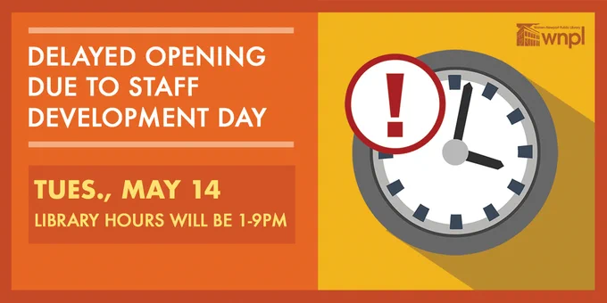 Delayed Opening Due to Staff Development Day, Tues., May 14, Library hours will be 1-9pm
