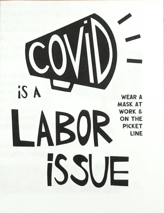 Image of the cover of a zine. An illustrated black shape of a bullhorn is at the top, with three lines coming out the front to illustrate sound. The word "Covid" is inside the bullhorn in large white font. In bold black font below the text reads: "is a labor issue". In the center of the right side of the cover, smaller black text reads: "wear a mask at work & on the picket line" in all capital letters.