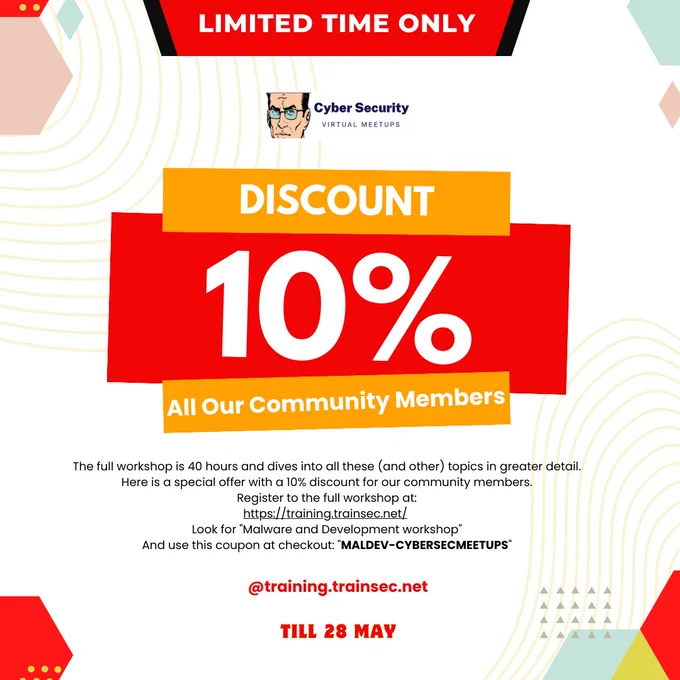 Hi Everyone, It's Remainder For You 😍

Thank you for registering for the Malware and Development Meetup!

We hope you enjoyed and learned from the session. This was just a small excerpt to give a sense of the world of malware analysis and development.

The full workshop is 40 hours and dives into all these (and other) topics in greater detail.

Here is a special offer with a 10% discount for our community members.

Register to the full workshop at:
https://lnkd.in/gdq-vi5k

Look for "Malware and Development workshop"
And use this coupon at checkout: "MALDEV-CYBERSECMEETUPS"

Feel free to reach out with any questions using Linkedin or Twitter.

Thank you,
Community Management
