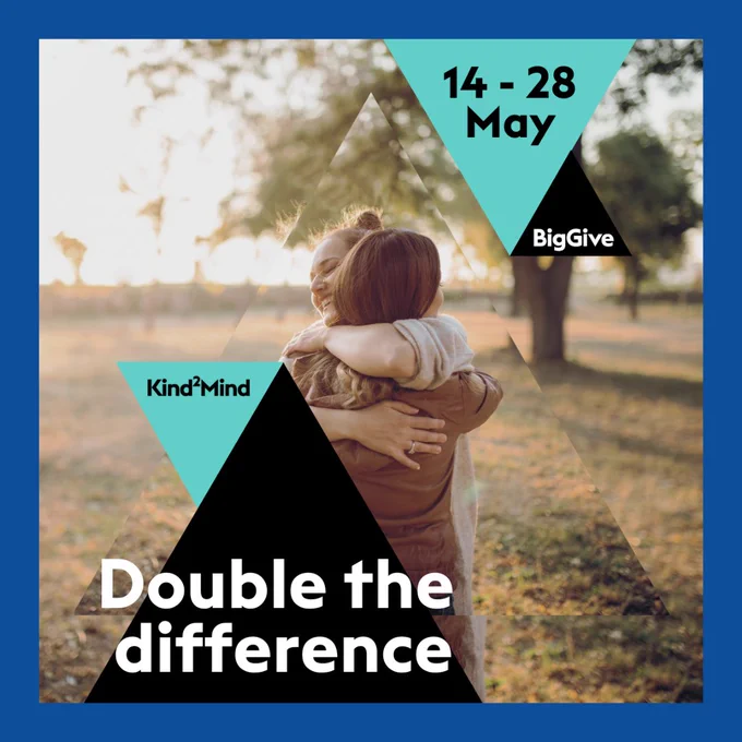Kind2Mind. Double the Difference.
14-28 May. Big Give.