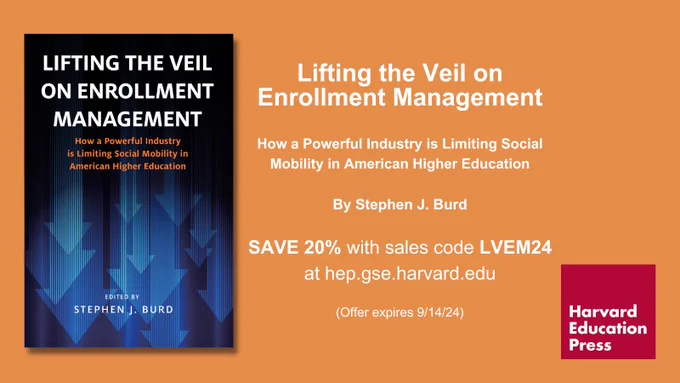 Book cover for "Lifting the Veil on Enrollment Management" edited by Stephen J. Burd. Next to the cover: "Save 20% with sales code LVEM24 at hep.gse.harvard.edu. Offer expires 9/14/24."
